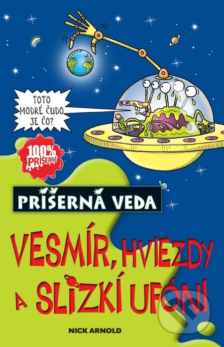 Kniha: Vesmír, hviezdy a slizkí ufóni (Nick Arnold). Slovart, 2015 Kniha: Vesmír, hviezdy a slizkí ufóni (Nick Arnold). Slovart, 2015