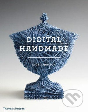 Digital Handmade - Lucy Johnston, Thames & Hudson, 2015
