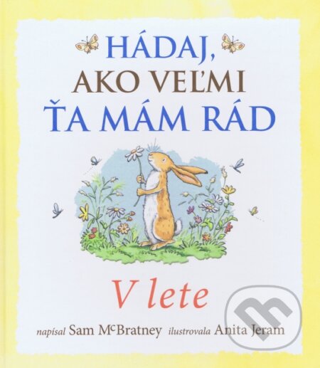 Kniha: Hádaj, ako veľmi ťa mám rád - V lete (Svojtka&Co.). Svojtka&Co., 2015 Kniha: Hádaj, ako veľmi ťa mám rád - V lete (Svojtka&Co.). Svojtka&Co., 2015