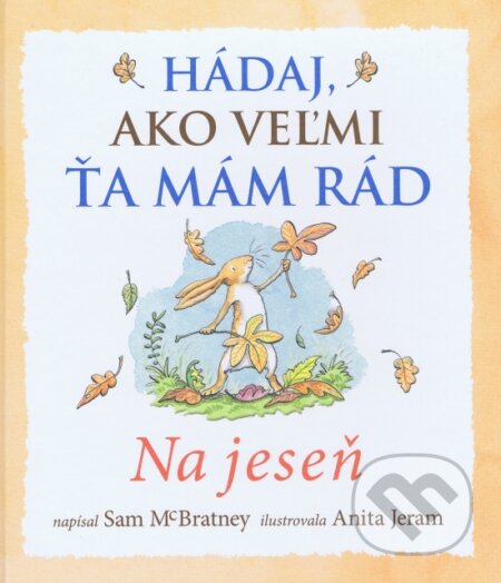 Kniha: Hádaj, ako veľmi ťa mám rád – Na jeseň (Svojtka&Co.). Svojtka&Co., 2015 Kniha: Hádaj, ako veľmi ťa mám rád – Na jeseň (Svojtka&Co.). Svojtka&Co., 2015