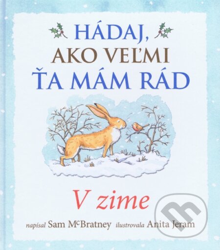 Kniha: Hádaj, ako veľmi ťa mám rád – V zime (Svojtka&Co.). Svojtka&Co., 2015 Kniha: Hádaj, ako veľmi ťa mám rád – V zime (Svojtka&Co.). Svojtka&Co., 2015