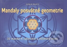 Kniha: Mandaly posvátné geometrie (Sonja Raatz). Fontána, 2015 Kniha: Mandaly posvátné geometrie (Sonja Raatz). Fontána, 2015