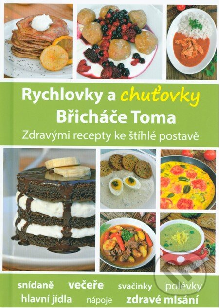 Kniha: Rychlovky a chuťovky Břicháče Toma (Tomáš Kosačík). Břicháč Tom, 2015 Kniha: Rychlovky a chuťovky Břicháče Toma (Tomáš Kosačík). Břicháč Tom, 2015