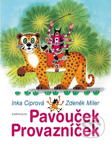 Kniha: Pavouček Provazníček (Inka Ciprová a Zdeněk Miler). Knižní klub, 2015 Kniha: Pavouček Provazníček (Inka Ciprová a Zdeněk Miler). Knižní klub, 2015