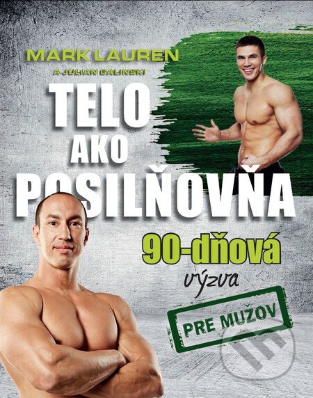 Kniha: Telo ako posilňovňa - 90-dňová výzva pre mužov (Julian Galinski a Mark Lauren), 2015 Kniha: Telo ako posilňovňa - 90-dňová výzva pre mužov (Julian Galinski a Mark Lauren), 2015
