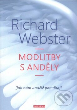 Kniha: Modlitby s anděly (Richard Webster). Fontána, 2015 Kniha: Modlitby s anděly (Richard Webster). Fontána, 2015