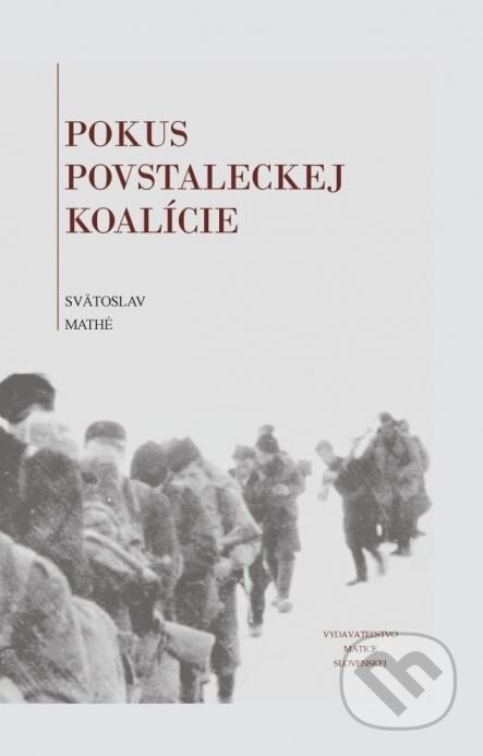 Kniha: Pokus povstaleckej koalície (Svätoslav Mathé). Matica slovenská, 2015 Kniha: Pokus povstaleckej koalície (Svätoslav Mathé). Matica slovenská, 2015