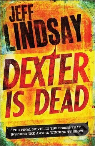 Kniha: Dexter Is Dead (Jeff Lindsay). Orion, 2014 Kniha: Dexter Is Dead (Jeff Lindsay). Orion, 2014
