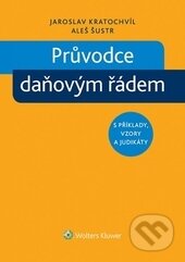 Kniha: Průvodce daňovým řádem s příklady, vzory a judikáty (Aleš Šustr a Jaroslav Kratochvíl). Wolters Kluwer ČR, 2015 Kniha: Průvodce daňovým řádem s příklady, vzory a judikáty (Aleš Šustr a Jaroslav Kratochvíl). Wolters Kluwer ČR, 2015