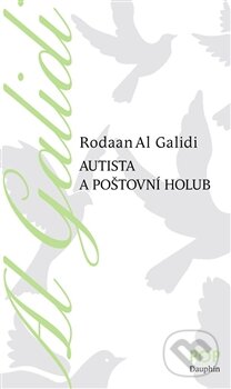 Kniha: Autista a poštovní holub (Al Galidi Rodaan). Dauphin, 2015 Kniha: Autista a poštovní holub (Al Galidi Rodaan). Dauphin, 2015