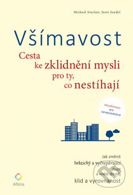 Kniha: Všímavost (Josie Seydel a Michael Sinclail). Grada, 2015 Kniha: Všímavost (Josie Seydel a Michael Sinclail). Grada, 2015