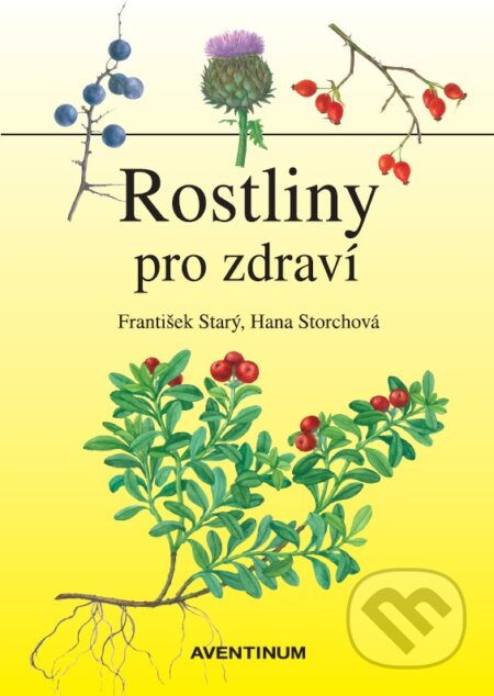 Kniha: Rostliny pro zdraví (František Starý a Hana Storchová). Aventinum, 2015 Kniha: Rostliny pro zdraví (František Starý a Hana Storchová). Aventinum, 2015