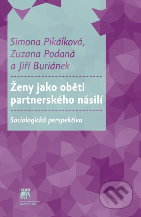 Kniha: Ženy jako oběti partnerského násilí (Jiří Buriánek, Simona Pikálková a Zuzana Podaná). SLON, 2015 Kniha: Ženy jako oběti partnerského násilí (Jiří Buriánek, Simona Pikálková a Zuzana Podaná). SLON, 2015