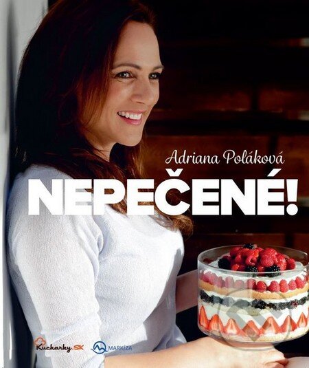 Kniha: Nepečené! (Adriana Poláková). Ringier Axel Springer Slovakia, 2015 Kniha: Nepečené! (Adriana Poláková). Ringier Axel Springer Slovakia, 2015