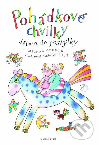 Kniha: Pohádkové chvilky dětem do postýlky (Michal Černík). Knižní klub, 2012 Kniha: Pohádkové chvilky dětem do postýlky (Michal Černík). Knižní klub, 2012