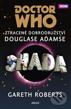 Kniha: Doctor Who: Shada (Douglas Adams a Gareth Roberts). Argo, 2016 Kniha: Doctor Who: Shada (Douglas Adams a Gareth Roberts). Argo, 2016
