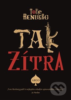 Kniha: Tak zítra (Tore Renberg). Argo, 2015 Kniha: Tak zítra (Tore Renberg). Argo, 2015