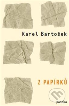 Kniha: Z papírků (Karel Bartošek). Paseka, 2015 Kniha: Z papírků (Karel Bartošek). Paseka, 2015