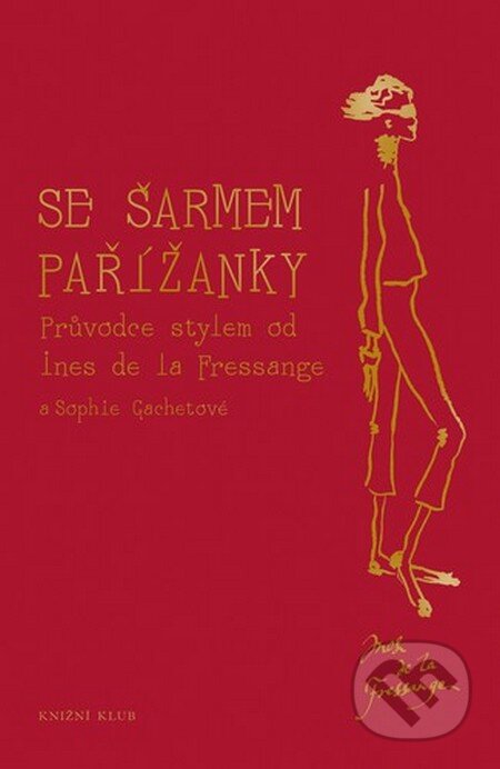 Kniha: Se šarmem Pařížanky (Ines de la Fressange). Knižní klub, 2015 Kniha: Se šarmem Pařížanky (Ines de la Fressange). Knižní klub, 2015