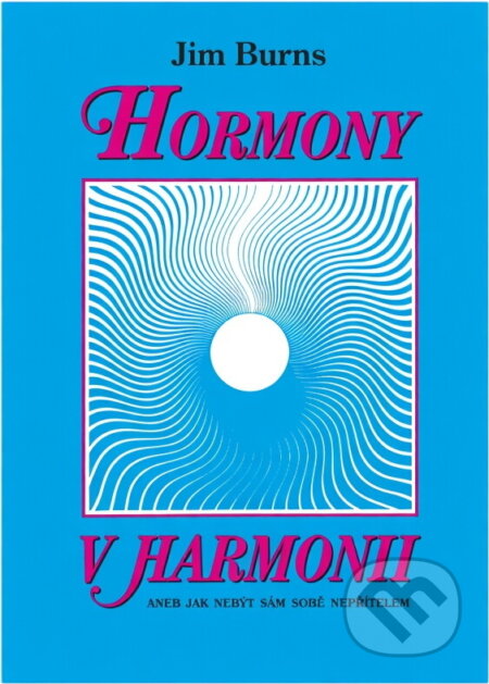 Kniha: Hormony v harmonii, aneb, Jak nebýt sám sobě nepřítelem (Jim Burns). , 1996 Kniha: Hormony v harmonii, aneb, Jak nebýt sám sobě nepřítelem (Jim Burns). , 1996