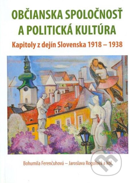 Kniha: Občianska spoločnosť a politická kultúra (Bohumila Ferenčuhová, Jaroslava Roguľová a kolektiv). Historický ústav SAV, 2012 Kniha: Občianska spoločnosť a politická kultúra (Bohumila Ferenčuhová, Jaroslava Roguľová a kolektiv). Historický ústav SAV, 2012