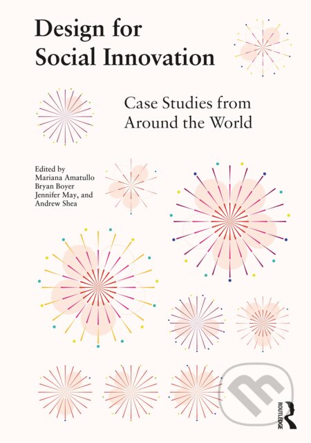 Kniha: Design for Social Innovation: Case Studies from Around the World (Routledge). Routledge, 2021 Kniha: Design for Social Innovation: Case Studies from Around the World (Routledge). Routledge, 2021