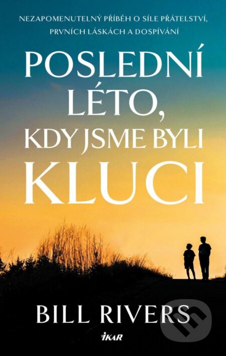 Kniha: Poslední léto, kdy jsme byli kluci (Bill Rivers). Ikar CZ, 2023 Kniha: Poslední léto, kdy jsme byli kluci (Bill Rivers). Ikar CZ, 2023