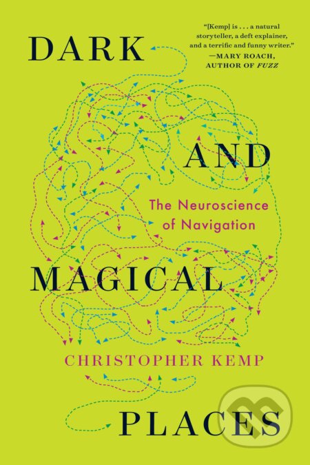 Kniha: Dark and Magical Places - The Neuroscience of Navigation (Christopher Kemp). Wellcome Collection, 2022 Kniha: Dark and Magical Places - The Neuroscience of Navigation (Christopher Kemp). Wellcome Collection, 2022