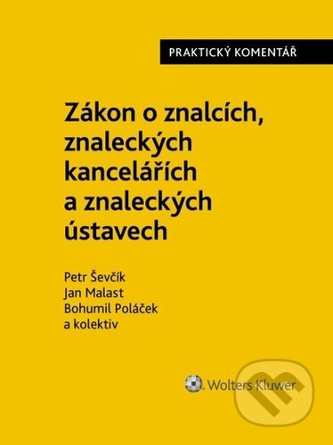 Zákon o znalcích, znaleckých kancelářích a znaleckých ústavech - Petr Ševčík, Jan Malast, Bohumil Poláček, Wolters Kluwer ČR, 2023