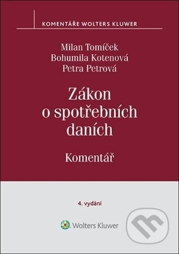 Zákon o spotřebních daních - Milan Tomíček, Bohumila Kotenová, Petra Petrová, Wolters Kluwer ČR, 2023