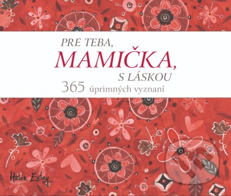 Kniha: Pre teba, mamička, s láskou (Helen Exley). Slovart, 2023 Kniha: Pre teba, mamička, s láskou (Helen Exley). Slovart, 2023