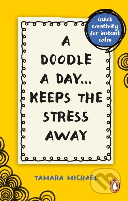 Kniha: A Doodle a Day Keeps the Stress Away (Tamara Michael). Pop Press, 2023 Kniha: A Doodle a Day Keeps the Stress Away (Tamara Michael). Pop Press, 2023