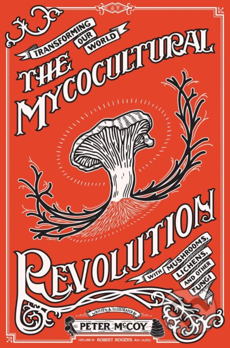 Kniha: The Mycocultural Revolution (Peter McCoy). Microcosm Publishing, 2023 Kniha: The Mycocultural Revolution (Peter McCoy). Microcosm Publishing, 2023