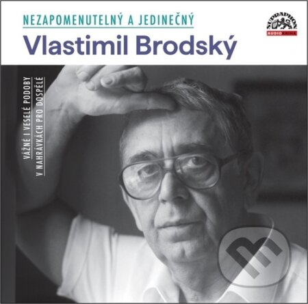 Audiokniha: Nezapomenutelný a jedinečný (Vlastimil Brodský). Supraphon, 2023 Audiokniha: Nezapomenutelný a jedinečný (Vlastimil Brodský). Supraphon, 2023