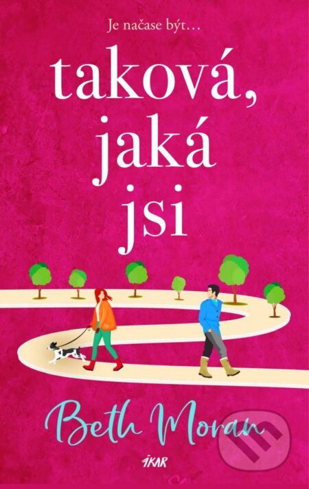 Kniha: Taková, jaká jsi (Beth Moran). Ikar CZ, 2023 Kniha: Taková, jaká jsi (Beth Moran). Ikar CZ, 2023
