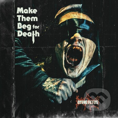 Dying Fetus: Make Them Beg For Death - Dying Fetus, Hudobné albumy, 2023