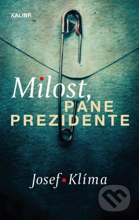 Kniha: Milost, pane prezidente (Josef Klíma). Kalibr, 2023 Kniha: Milost, pane prezidente (Josef Klíma). Kalibr, 2023