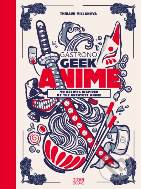 Kniha: Gastronogeek Anime Cookbook (Thibaud Villanova). Titan Books, 2023 Kniha: Gastronogeek Anime Cookbook (Thibaud Villanova). Titan Books, 2023