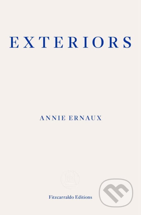 Kniha: Exteriors (Annie Ernaux). Fitzcarraldo Editions, 2021 Kniha: Exteriors (Annie Ernaux). Fitzcarraldo Editions, 2021