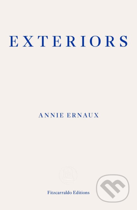 Exteriors - Annie Ernaux, Fitzcarraldo Editions, 2021