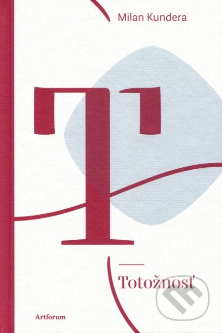 Kniha: Totožnosť (Milan Kundera). Artforum, 2023 Kniha: Totožnosť (Milan Kundera). Artforum, 2023