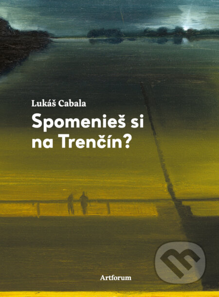 Kniha: Spomenieš si na Trenčín? (Lukáš Cabala), 2023 Kniha: Spomenieš si na Trenčín? (Lukáš Cabala), 2023