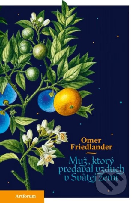 Kniha: Muž, ktorý predával vzduch v svätej zemi (Omer Friedlander). Artforum, 2023 Kniha: Muž, ktorý predával vzduch v svätej zemi (Omer Friedlander). Artforum, 2023