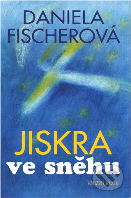 Kniha: Jiskra ve sněhu (Daniela Fischerová). , 1999 Kniha: Jiskra ve sněhu (Daniela Fischerová). , 1999