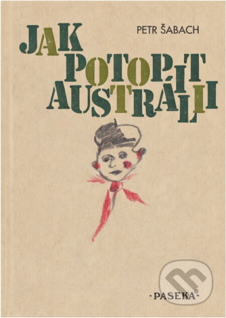 Kniha: Jak potopit Austrálii (Petr Šabach). Paseka, 1999 Kniha: Jak potopit Austrálii (Petr Šabach). Paseka, 1999