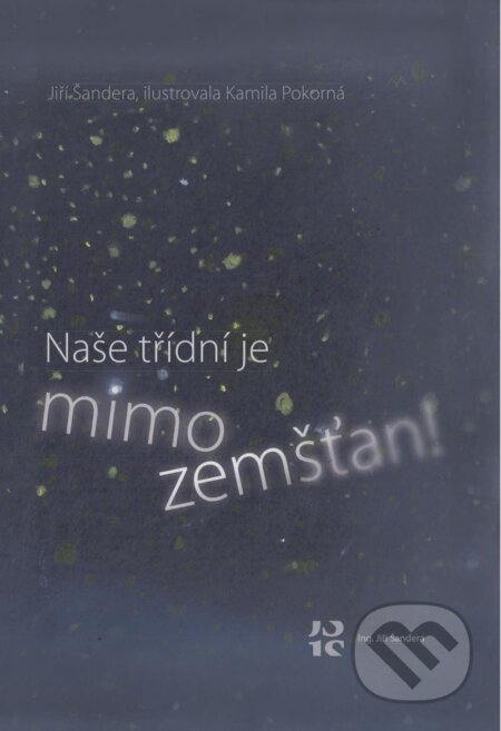 Kniha: Naše třídní je mimozemšťan! (Jiří Šandera). Šandera, 2023 Kniha: Naše třídní je mimozemšťan! (Jiří Šandera). Šandera, 2023