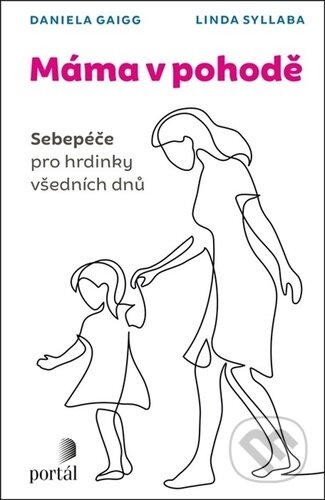 Kniha: Máma v pohodě (Daniela Gaigg a Linda Syllaba). Portál, 2023 Kniha: Máma v pohodě (Daniela Gaigg a Linda Syllaba). Portál, 2023