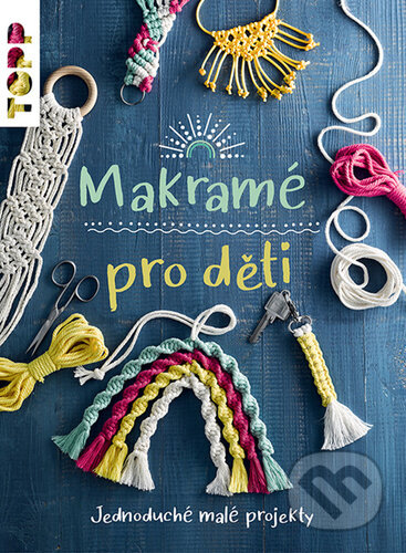 Kniha: Makramé pro děti (Inge Walz). Bookmedia, 2023 Kniha: Makramé pro děti (Inge Walz). Bookmedia, 2023