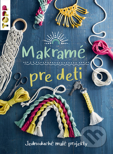 Kniha: Makramé pre deti (Inge Walz). Bookmedia, 2023 Kniha: Makramé pre deti (Inge Walz). Bookmedia, 2023