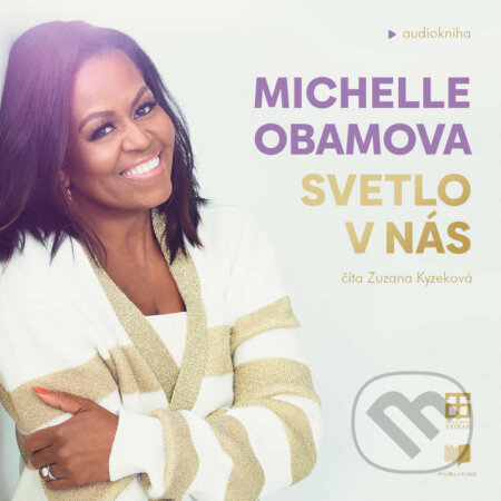 Audiokniha: Svetlo v nás (Michelle Obama). Publixing a Tatran, 2023 Audiokniha: Svetlo v nás (Michelle Obama). Publixing a Tatran, 2023